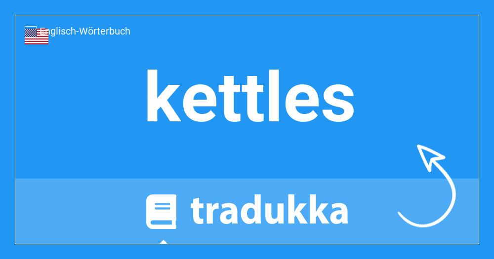 Was heißt kettles auf Deutsch? Wasserkocher | Tradukka