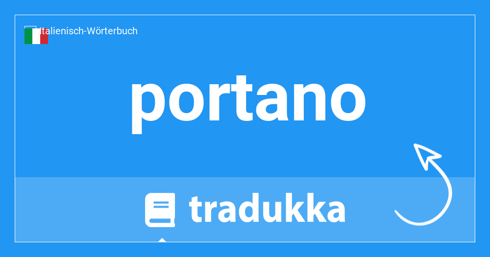 Was heißt portano auf Deutsch? führen | Tradukka