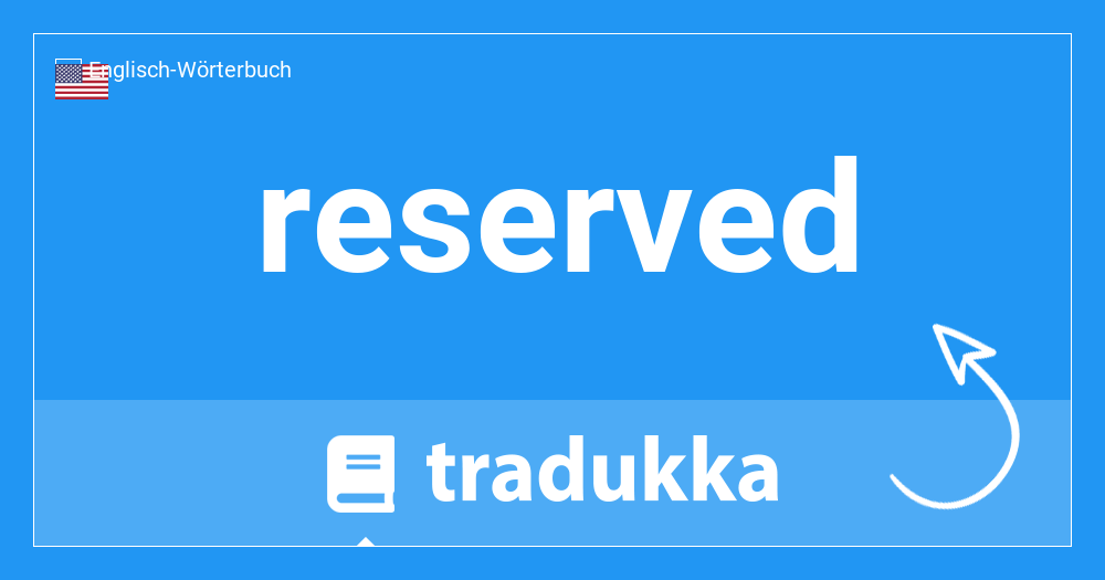Was heißt reserved? | Tradukka