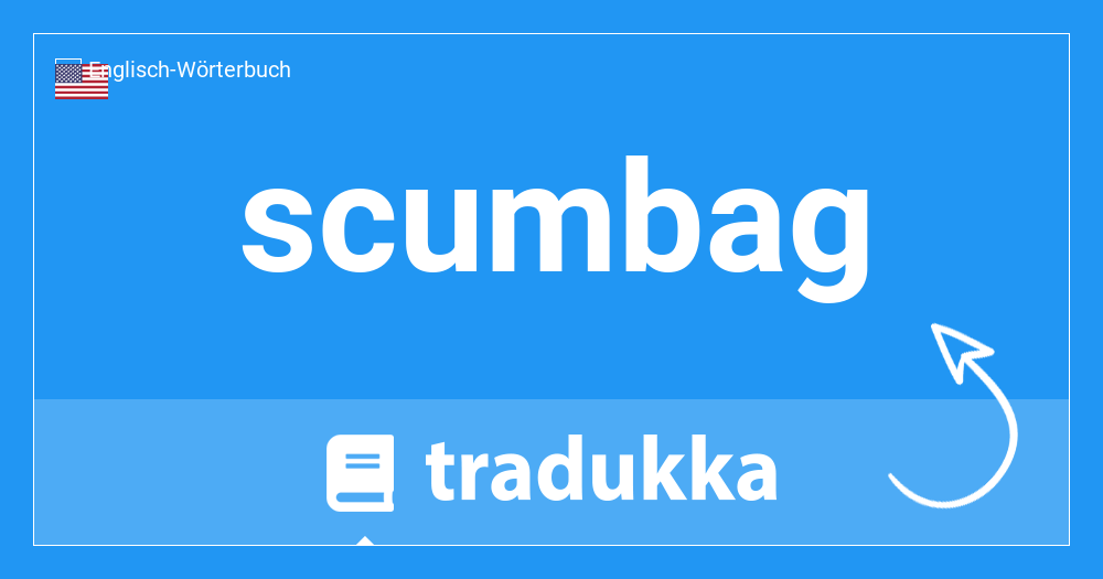 Was heißt scumbag auf Deutsch? Drecksack | Tradukka