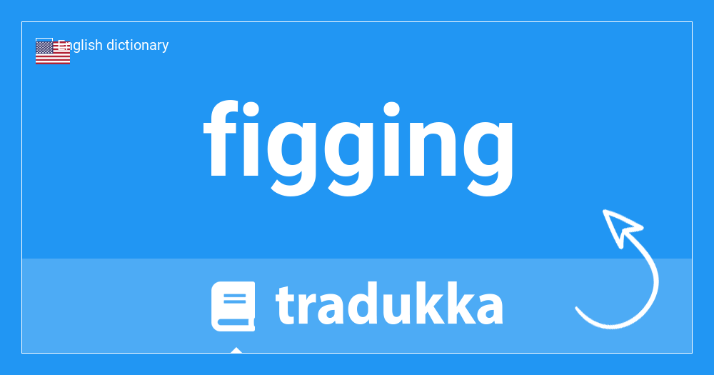 What is in Russian? figging | Tradukka