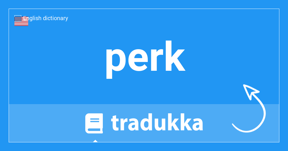Meaning perk Perk meaning