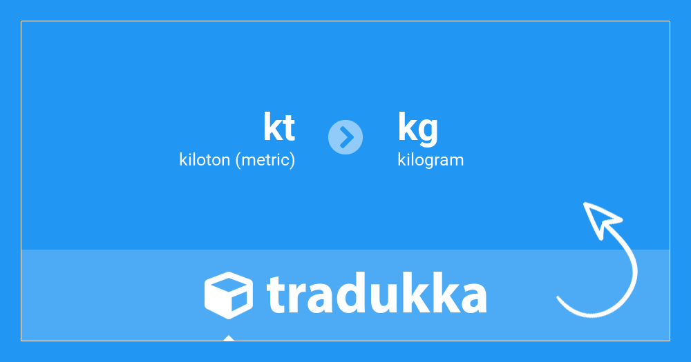 Convert kiloton (metric) (kt) to kilogram (kg) | Tradukka