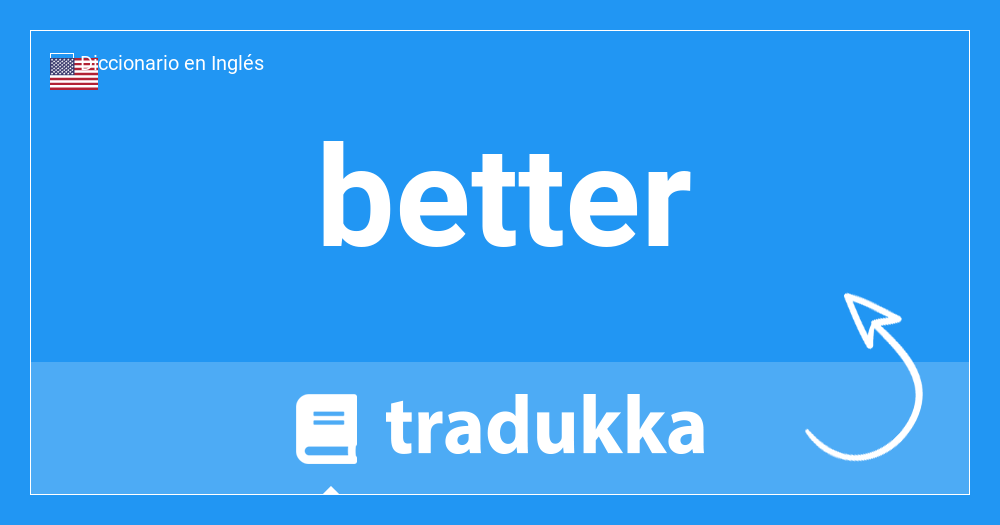 Qué es better en Español? mejor | Tradukka