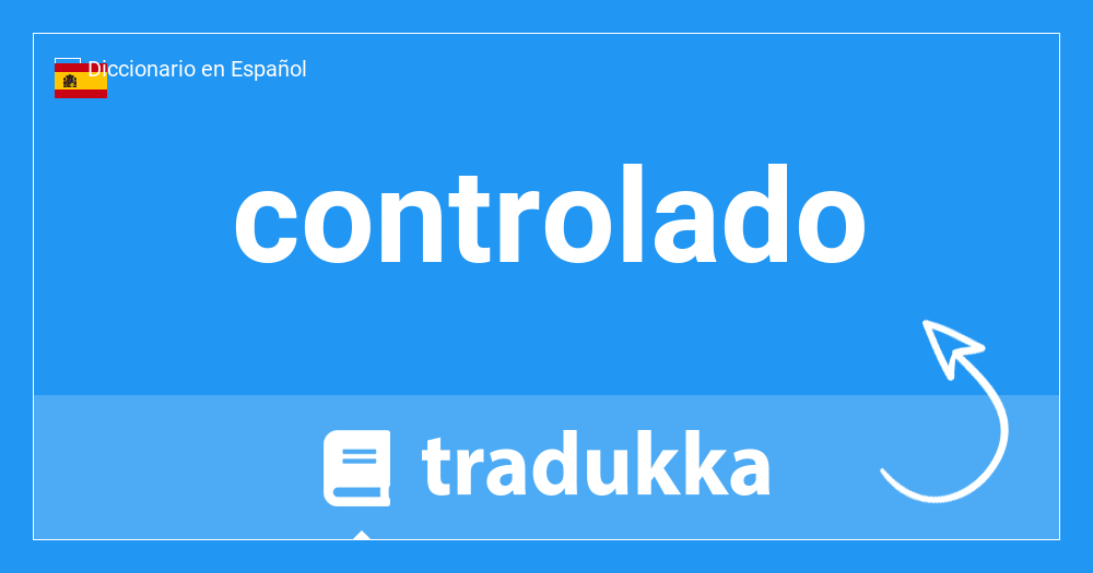 Qué es controlado? | Tradukka