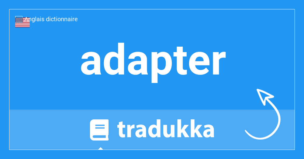 Qu'est-ce qu'un adapter? | Tradukka