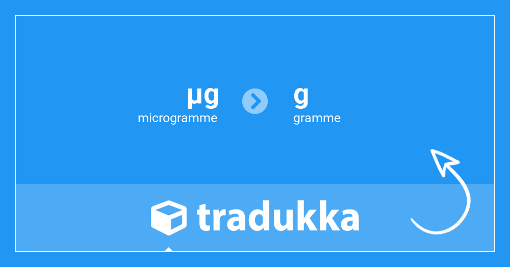 Convertir microgramme (µg) en gramme (g) | Tradukka