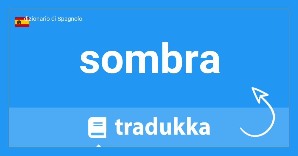 Come si dice sombra in Catalano? ombra | Tradukka