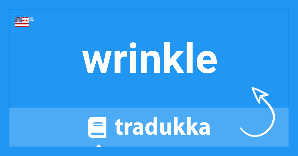 Wrinkleはフランス語で何ですか Wrinkle Tradukka