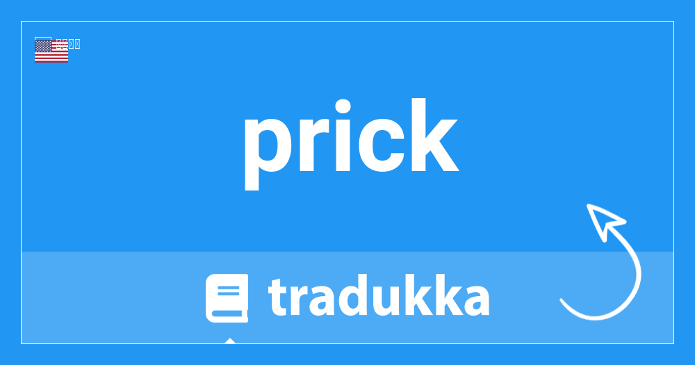 Prickはスペイン語で何ですか Del Pinchazo Tradukka