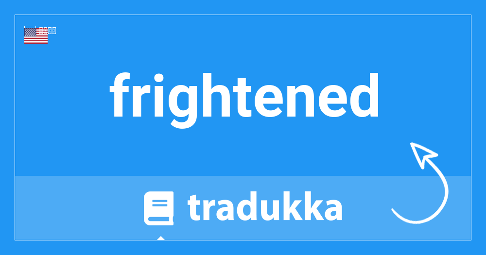 Frightenedはドイツ語で何ですか Erschrocken Tradukka