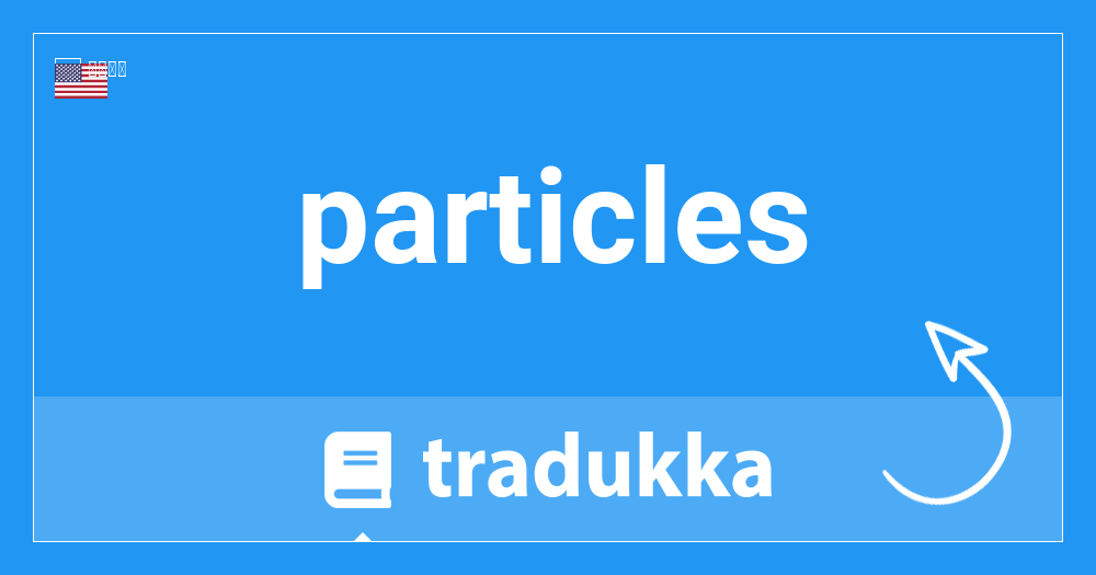 Particlesとは何ですか Tradukka