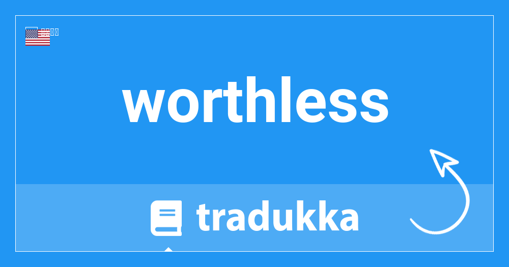 Worthlessとは何ですか Tradukka