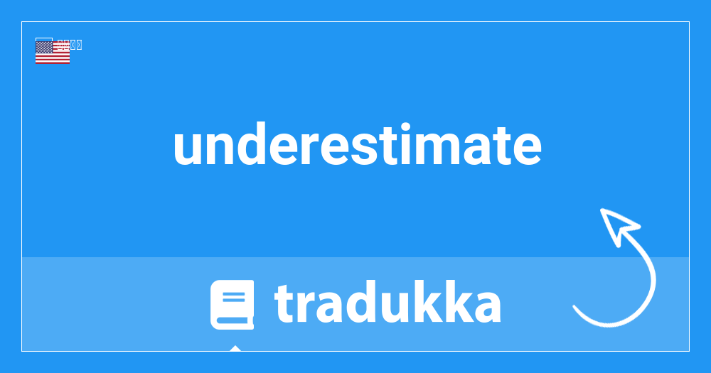 Underestimateとは何ですか Tradukka