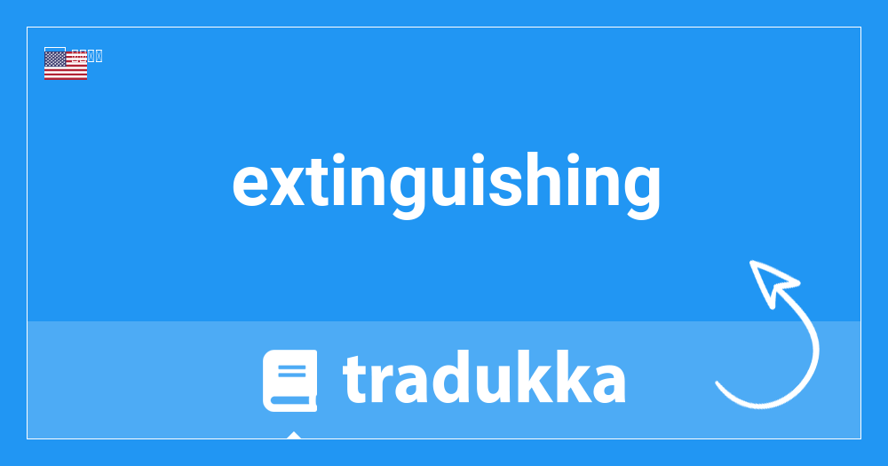 Extinguishingとは何ですか Tradukka