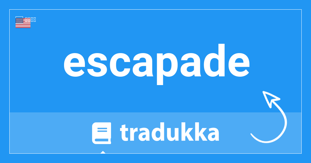 Escapadeはロシア語で何ですか Escapade Tradukka