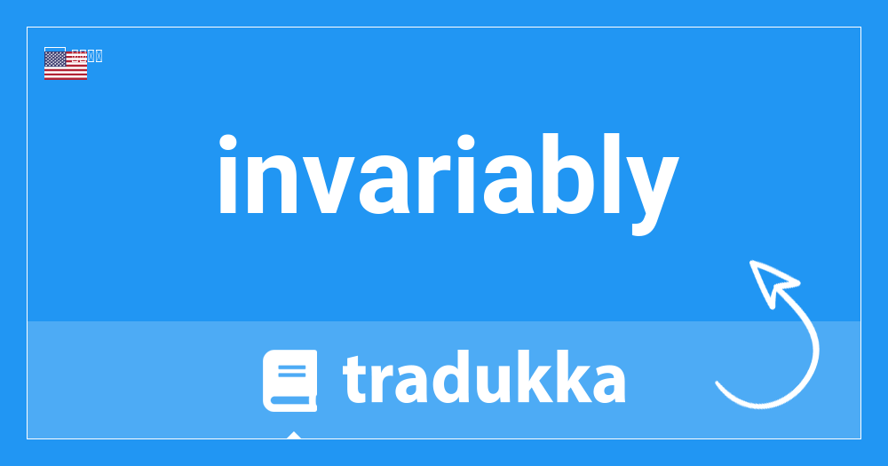 Invariablyはスペイン語で何ですか Invariablemente Tradukka