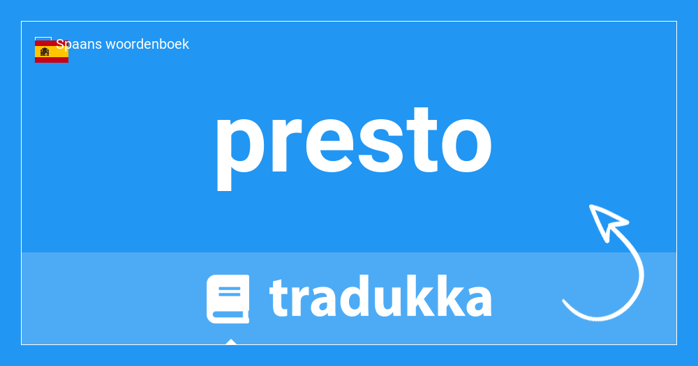 Wat betekent presto in het Nederlands? Presto | Tradukka