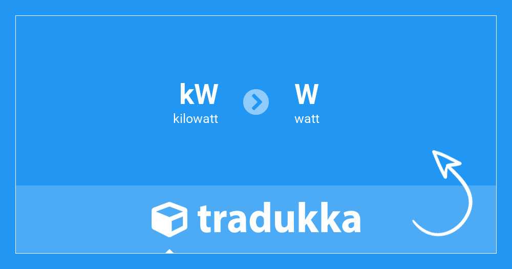 Converteer kilowatt (kW) naar watt (W) | Tradukka