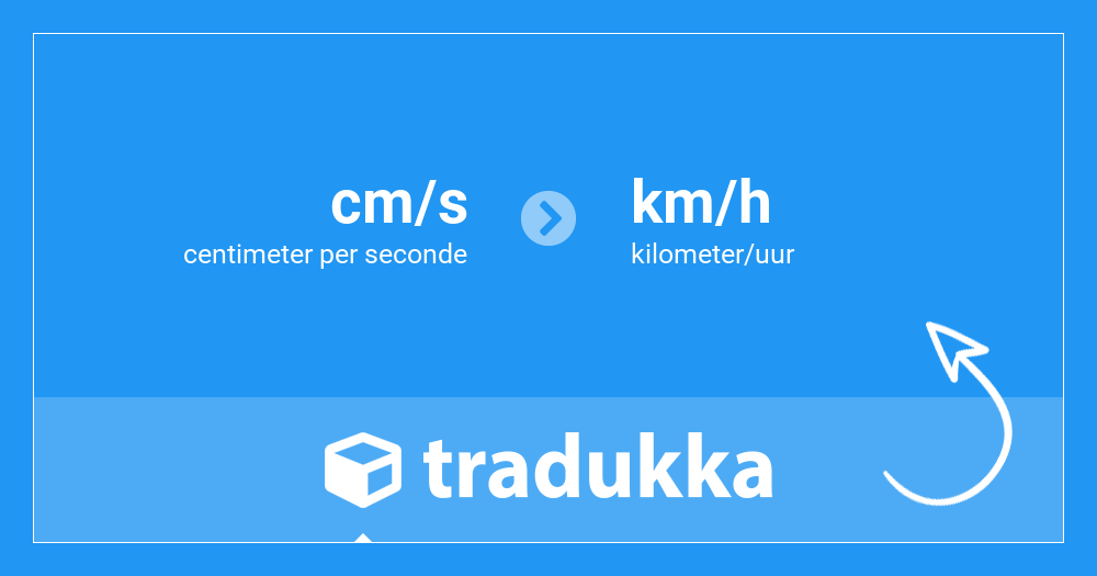 Converteer centimeter per seconde (cm/s) naar kilometer/uur (km/h) |  Tradukka