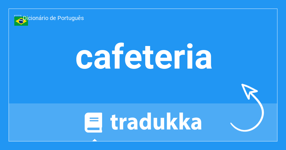 CAFETERIA? Qual é o significado e a tradução de CAFETERIA?