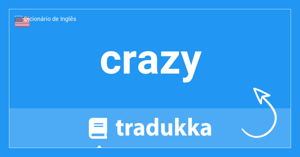 crazy  Tradução de crazy no Dicionário Infopédia de Inglês - Português