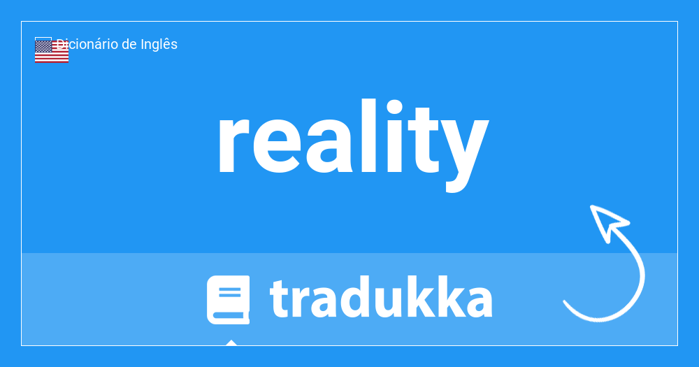 reality  Tradução de reality no Dicionário Infopédia de Inglês - Português