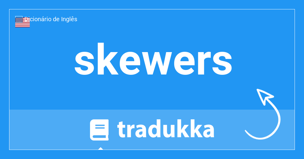 O que é skewers em Português? espetos de
