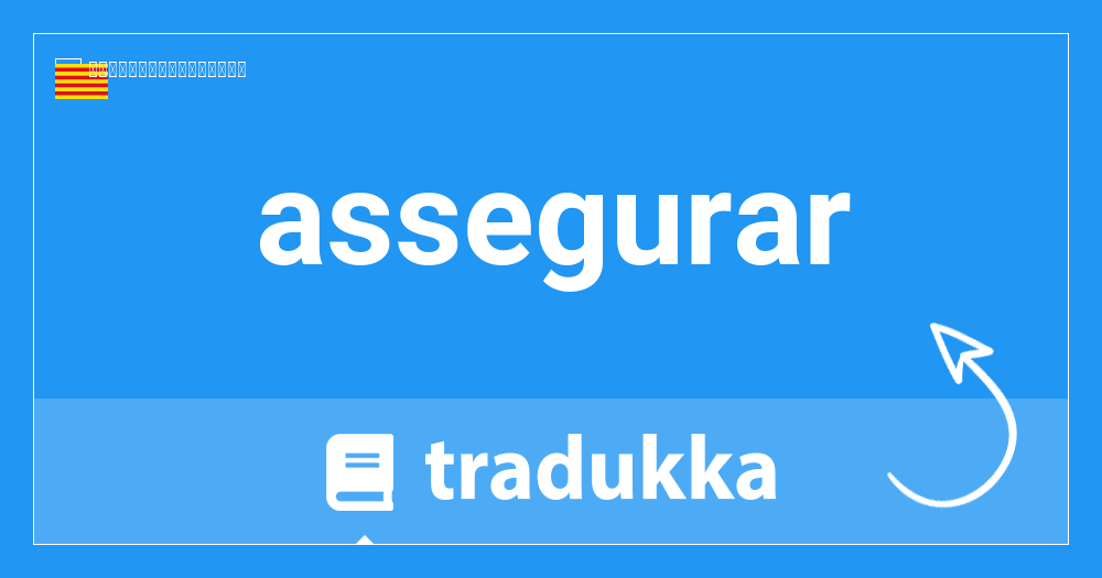 Assegurar ค ออะไร Tradukka