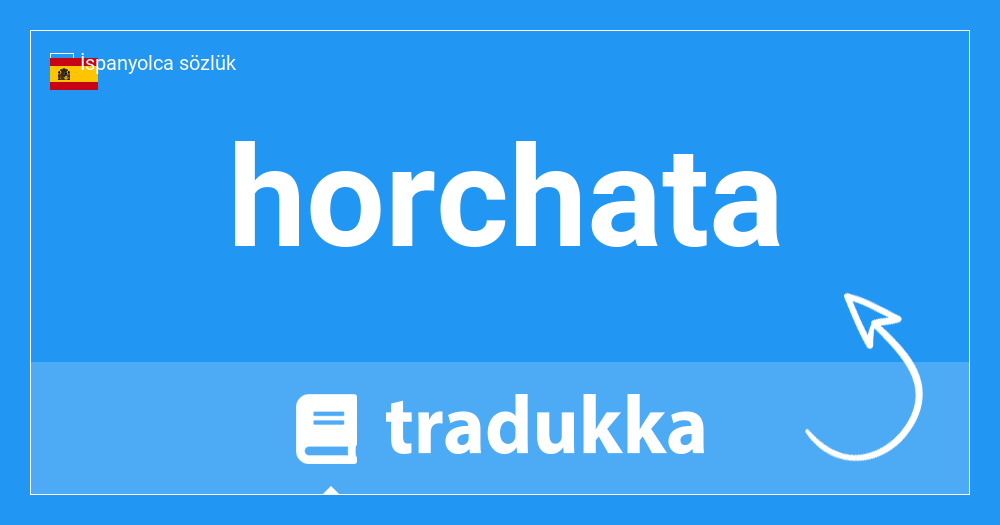horchata Fransızca dilinde ne anlama gelmektedir? Horchata | Tradukka